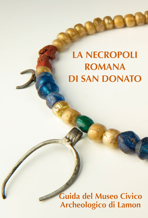 La Necropoli Romana di San Donato - guida al Museo Archeologico di Lamon